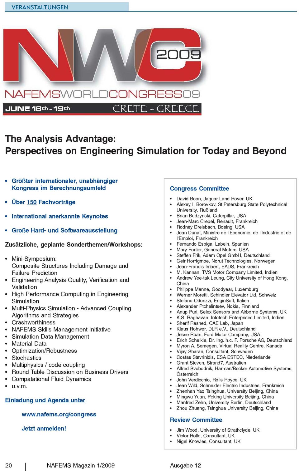 Engineering Analysis Quality, Verification and Validation High Performance Computing in Engineering Simulation Multi-Physics Simulation - Advanced Coupling Algorithms and Strategies Crashworthiness