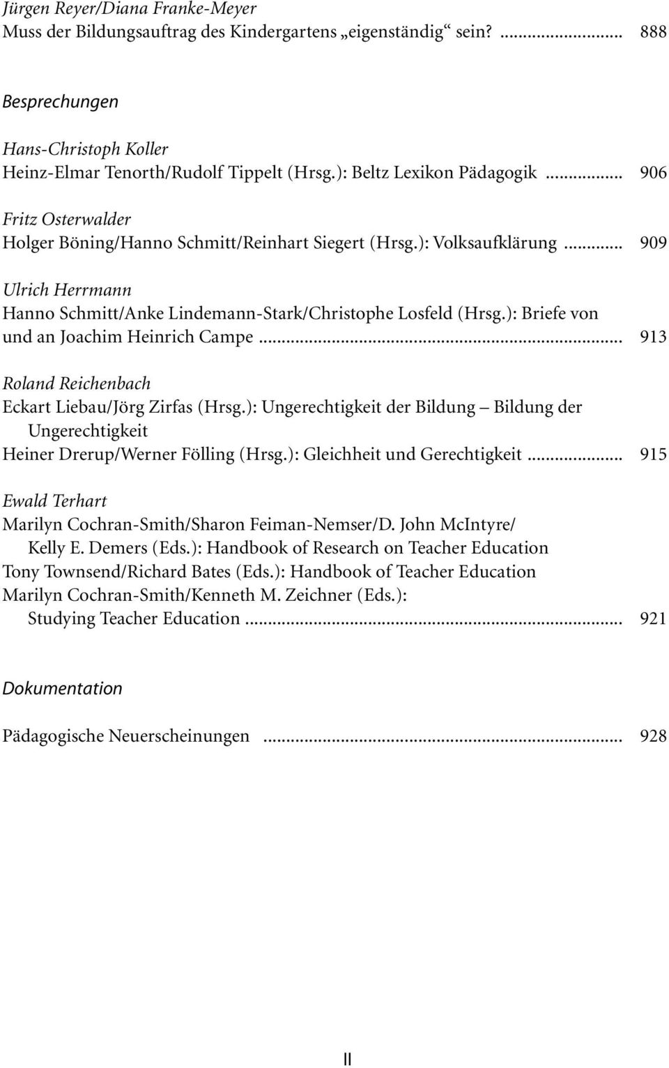 .. 909 Ulrich Herrmann Hanno Schmitt/Anke Lindemann-Stark/Christophe Losfeld (Hrsg.): Briefe von und an Joachim Heinrich Campe... 913 Roland Reichenbach Eckart Liebau/Jörg Zirfas (Hrsg.