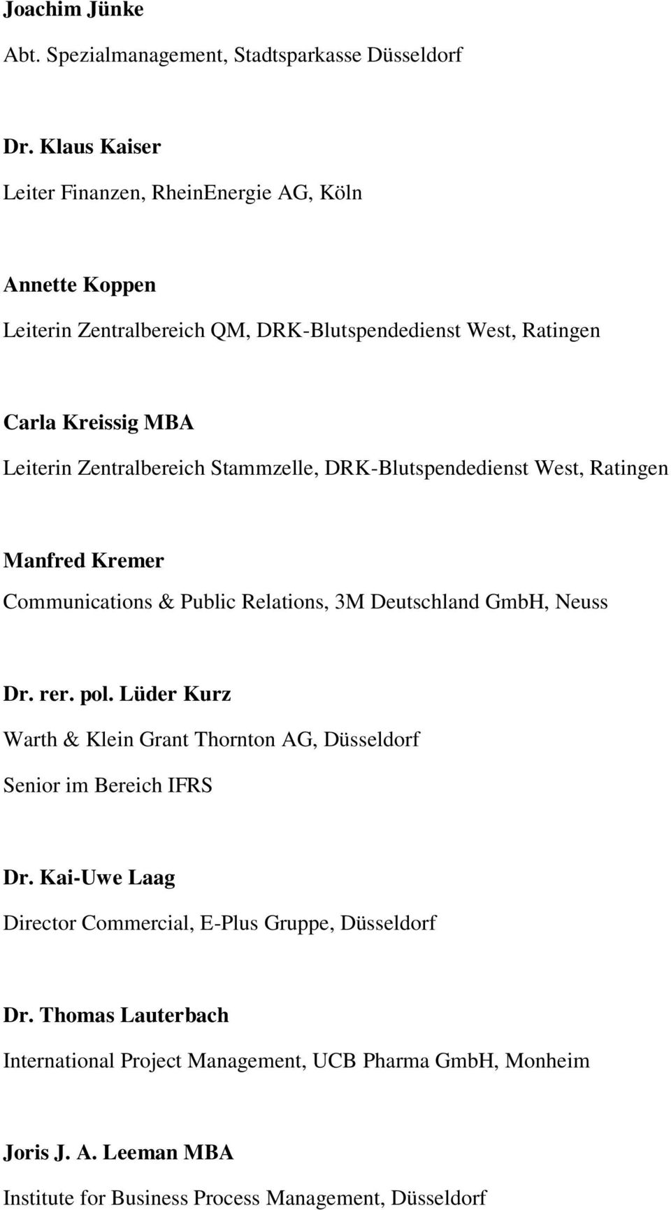 Zentralbereich Stammzelle, DRK-Blutspendedienst West, Ratingen Manfred Kremer Communications & Public Relations, 3M Deutschland GmbH, Neuss Dr. rer. pol.