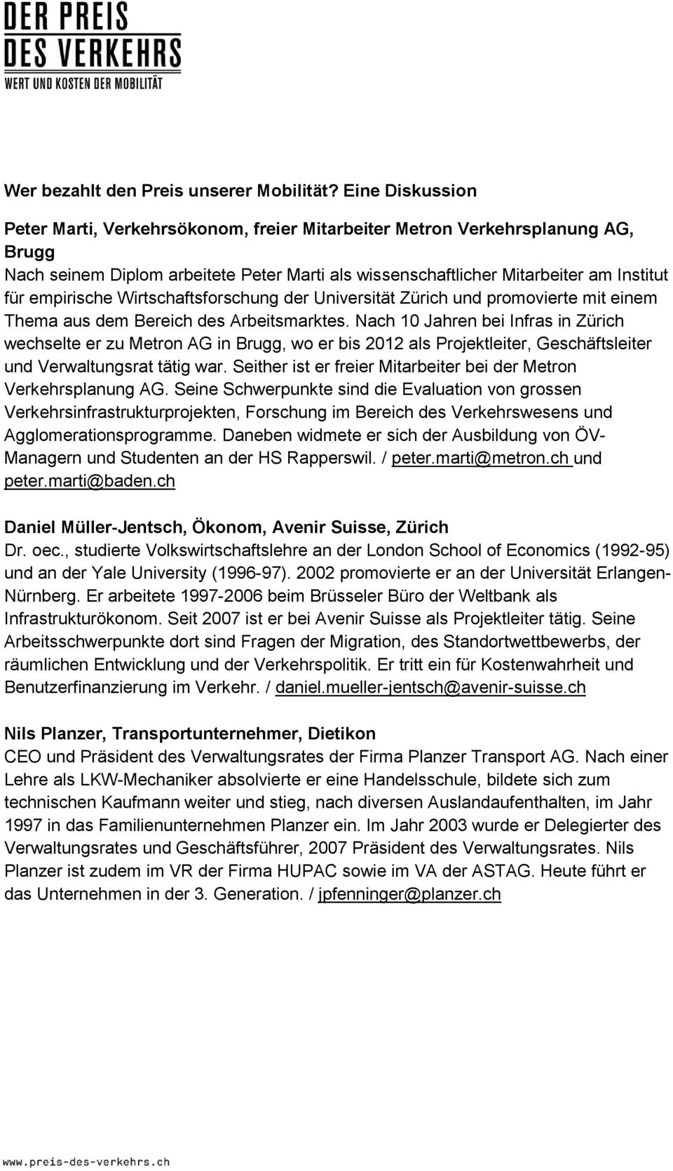 Wirtschaftsforschung der Universität Zürich und promovierte mit einem Thema aus dem Bereich des Arbeitsmarktes.