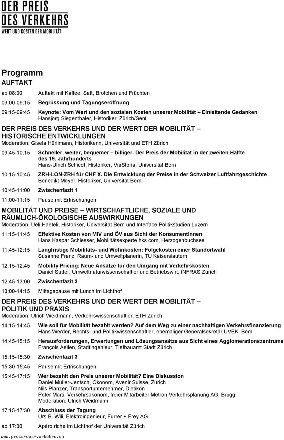 und ETH Zürich 09:45-10:15 Schneller, weiter, bequemer billiger. Der Preis der Mobilität in der zweiten Hälfte des 19.