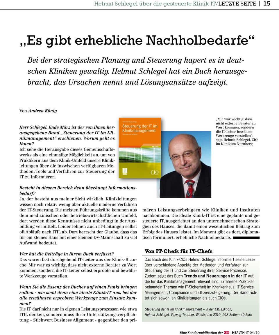 Von Andrea König Herr Schlegel, Ende März ist der von Ihnen herausgegebene Band Steuerung der IT im Klinikmanagement erschienen. Worum geht es Ihnen?