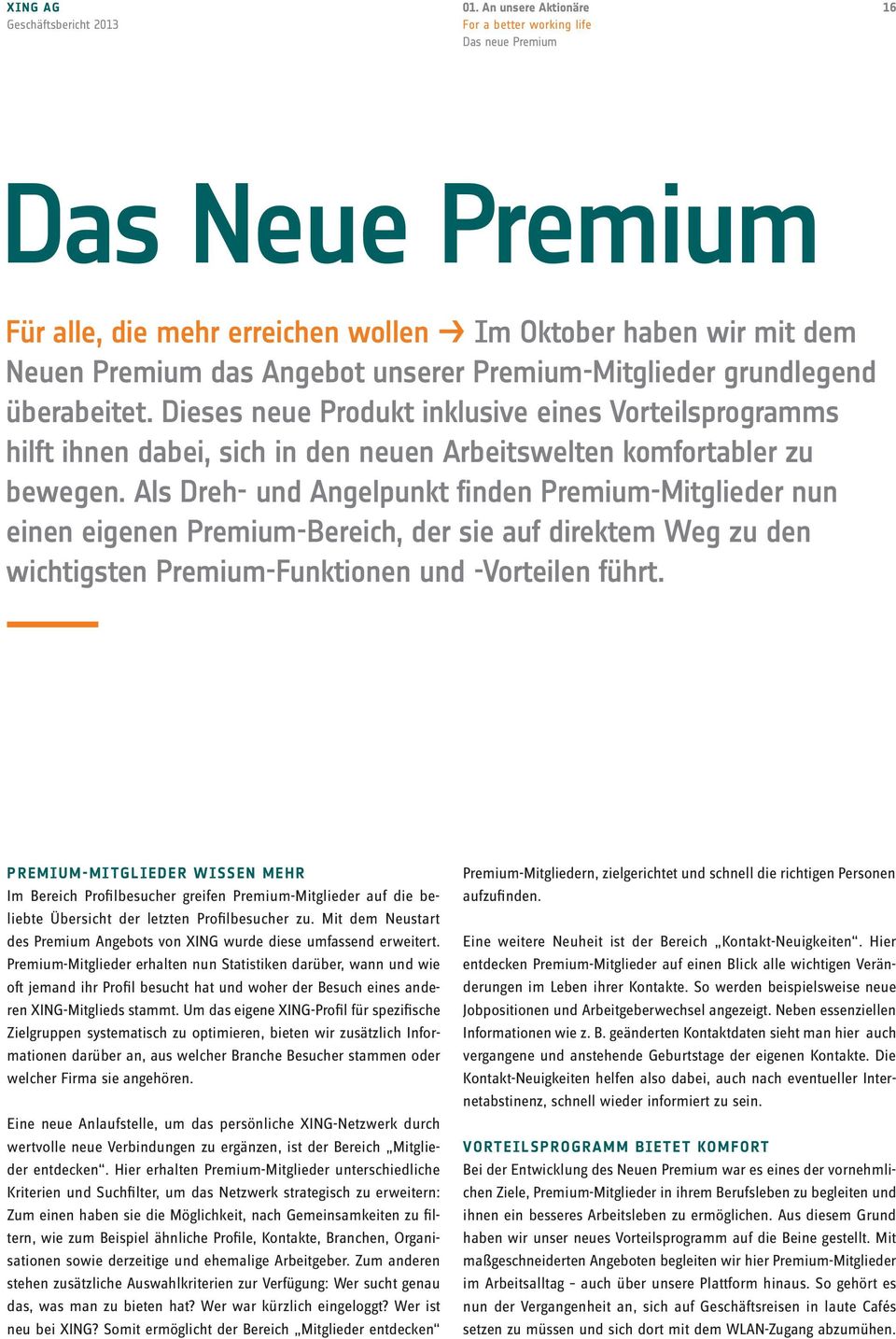 Als Dreh- und Angelpunkt finden Premium-Mitglieder nun einen eigenen Premium-Bereich, der sie auf direktem Weg zu den wichtigsten Premium-Funktionen und -Vorteilen führt.