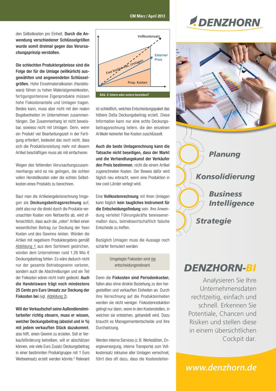 Hohe Einzelmaterialkosten (Handelsware) führen zu hohen Materialgemeinkosten, fertigungsintensive Eigenprodukte müssen hohe Fixkostenanteile und Umlagen tragen.