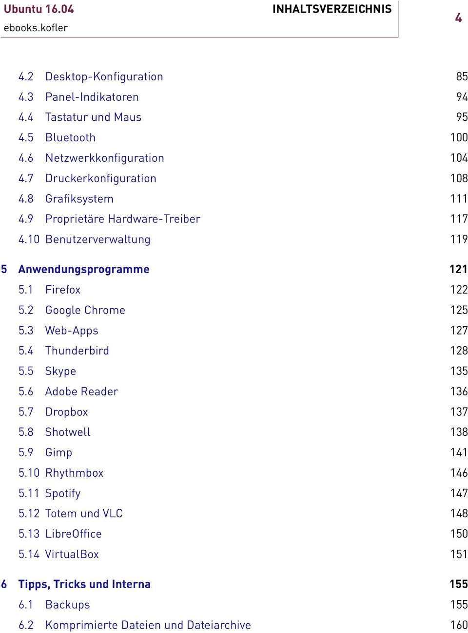 2 GoogleChrome 125 5.3 Web-Apps 127 5.4 Thunderbird 128 5.5 Skype 135 5.6 AdobeReader 136 5.7 Dropbox 137 5.8 Shotwell 138 5.9 Gimp 141 5.10 Rhythmbox 146 5.