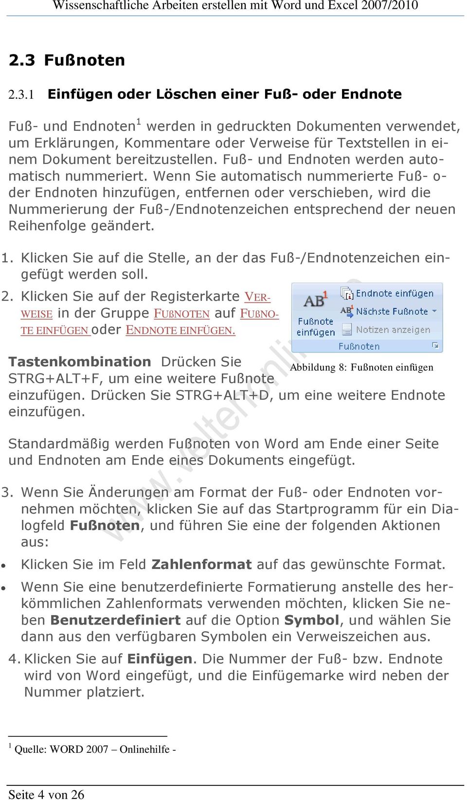 Wenn Sie automatisch nummerierte Fuß- o- der Endnoten hinzufügen, entfernen oder verschieben, wird die Nummerierung der Fuß-/Endnotenzeichen entsprechend der neuen Reihenfolge geändert. 1.