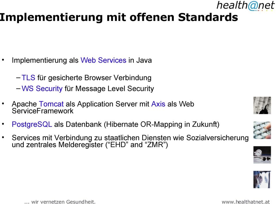Axis als Web ServiceFramework PostgreSQL als Datenbank (Hibernate OR-Mapping in Zukunft) Services