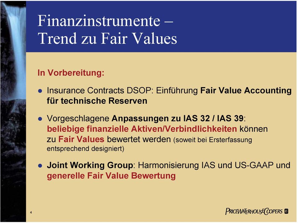 finanzielle Aktiven/Verbindlichkeiten können zu Fair Values bewertet werden (soweit bei Ersterfassung