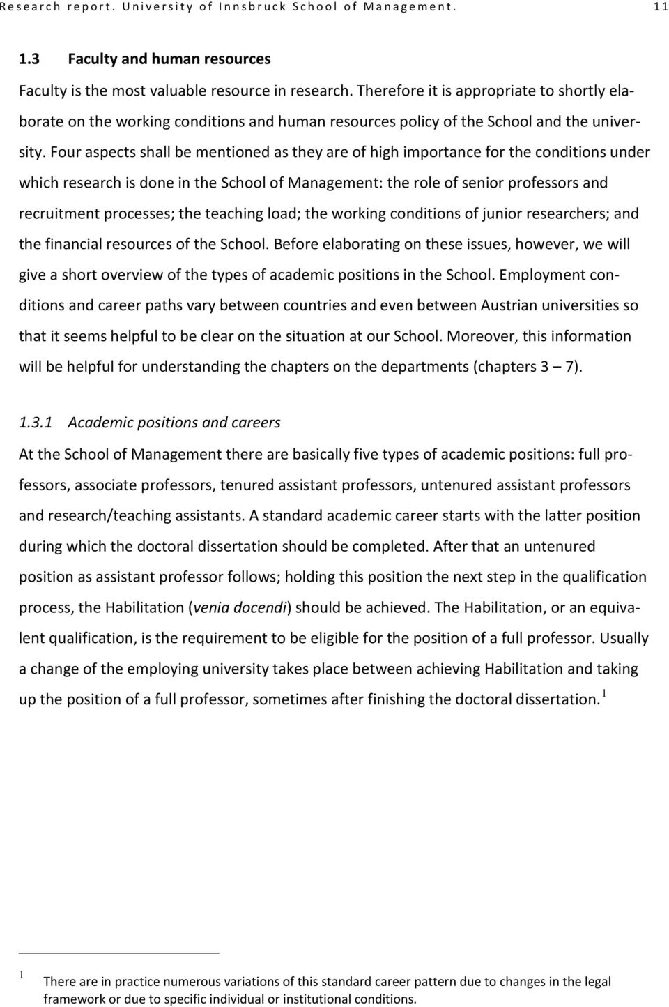 Four aspects shall be mentioned as they are of high importance for the conditions under which research is done in the School of Management: the role of senior professors and recruitment processes;