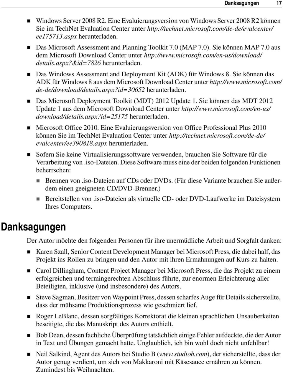 Das Windows Assessment and Deployment Kit (ADK) für Windows 8. Sie können das ADK für Windows 8 aus dem Microsoft Download Center unter http://www.microsoft.com/ de-de/download/details.aspx?