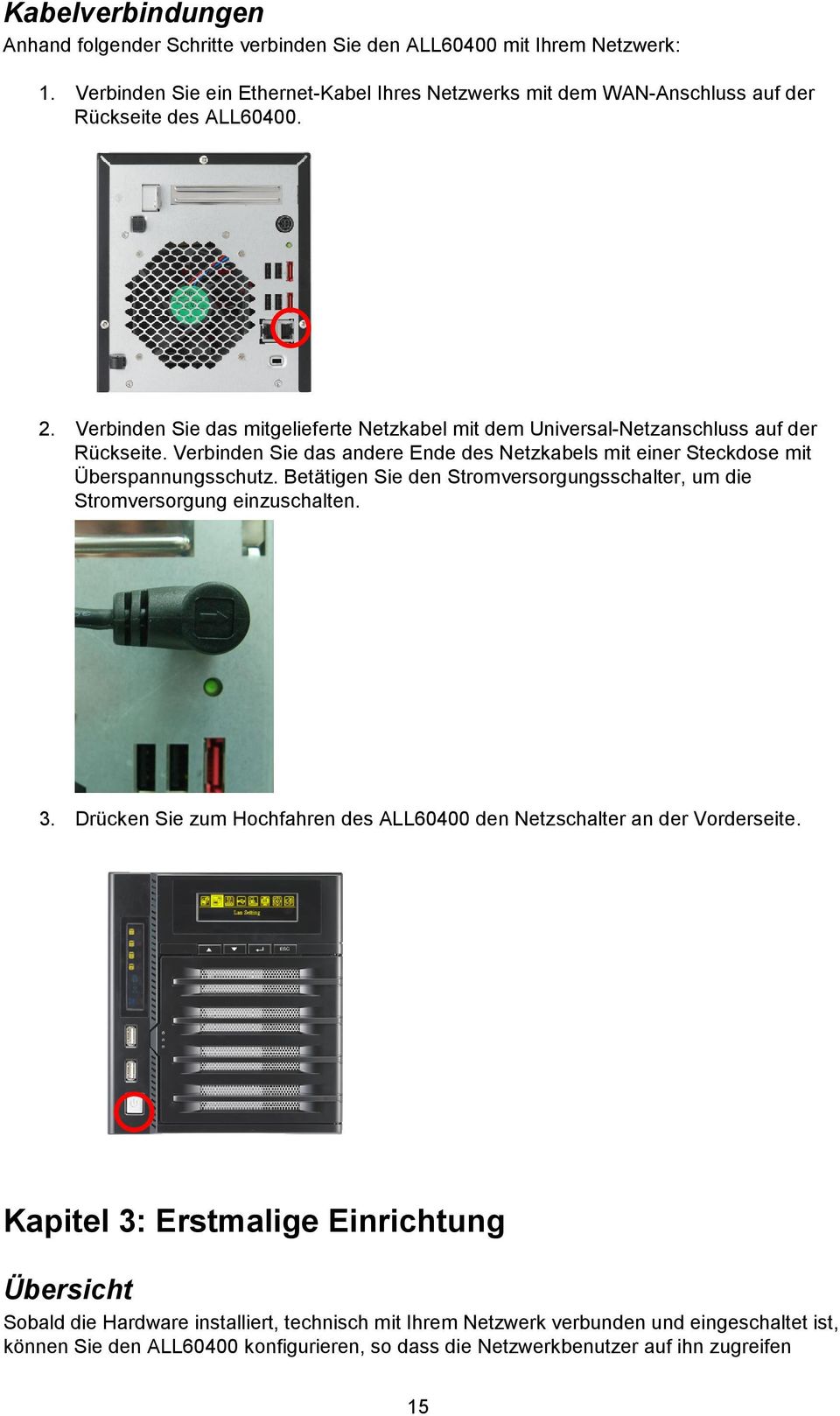 Verbinden Sie das mitgelieferte Netzkabel mit dem Universal-Netzanschluss auf der Rückseite. Verbinden Sie das andere Ende des Netzkabels mit einer Steckdose mit Überspannungsschutz.