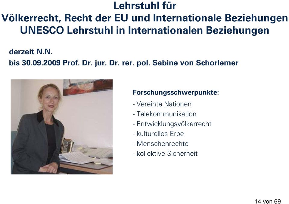 Sabine von Schorlemer Forschungsschwerpunkte: - Vereinte Nationen - Telekommunikation -