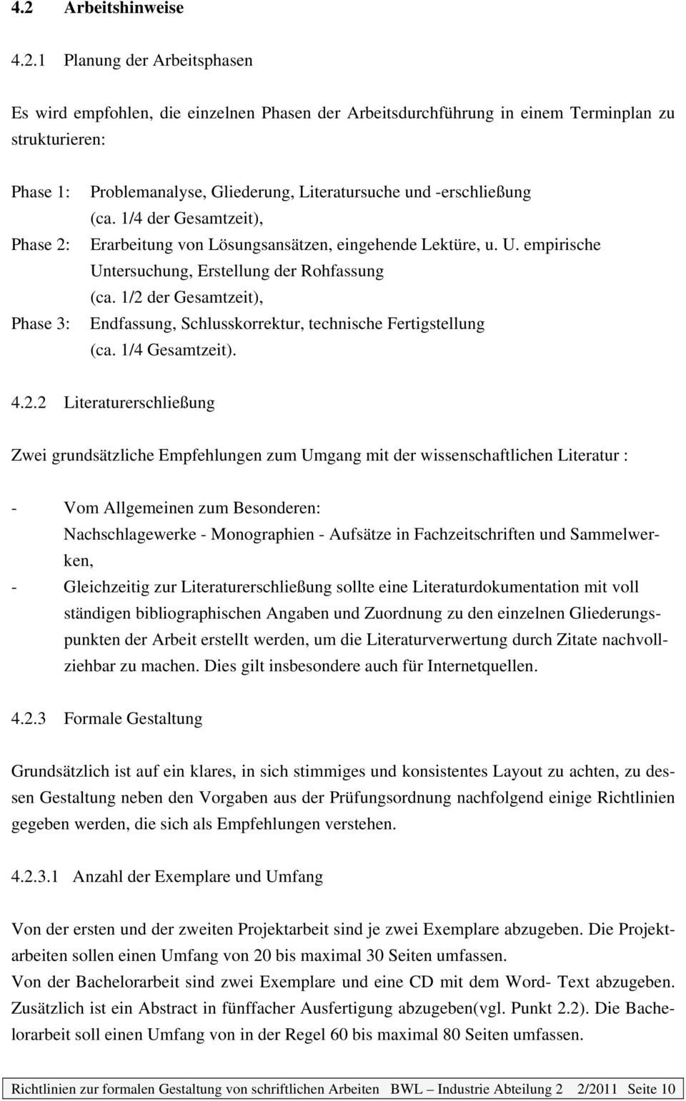 1/2 der Gesamtzeit), Endfassung, Schlusskorrektur, technische Fertigstellung (ca. 1/4 Gesamtzeit). 4.2.2 Literaturerschließung Zwei grundsätzliche Empfehlungen zum Umgang mit der wissenschaftlichen