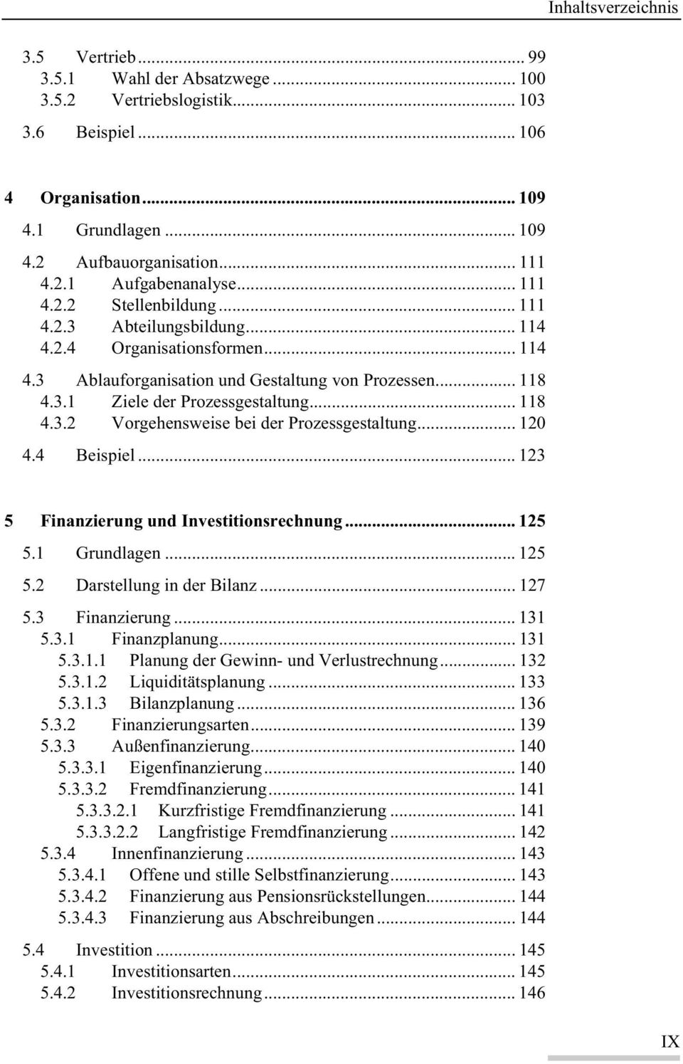 .. 120 4.4 Beispiel... 123 5 Finanzierung und Investitionsrechnung... 125 5.1 Grundlagen... 125 5.2 Darstellung in der Bilanz... 127 5.3 Finanzierung... 131 5.3.1 Finanzplanung... 131 5.3.1.1 Planung der Gewinn- und Verlustrechnung.