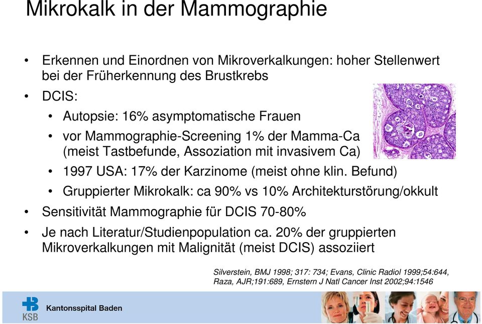 Befund) Gruppierter Mikrokalk: ca 90% vs 10% Architekturstörung/okkult Sensitivität Mammographie für DCIS 70-80% Je nach Literatur/Studienpopulation ca.