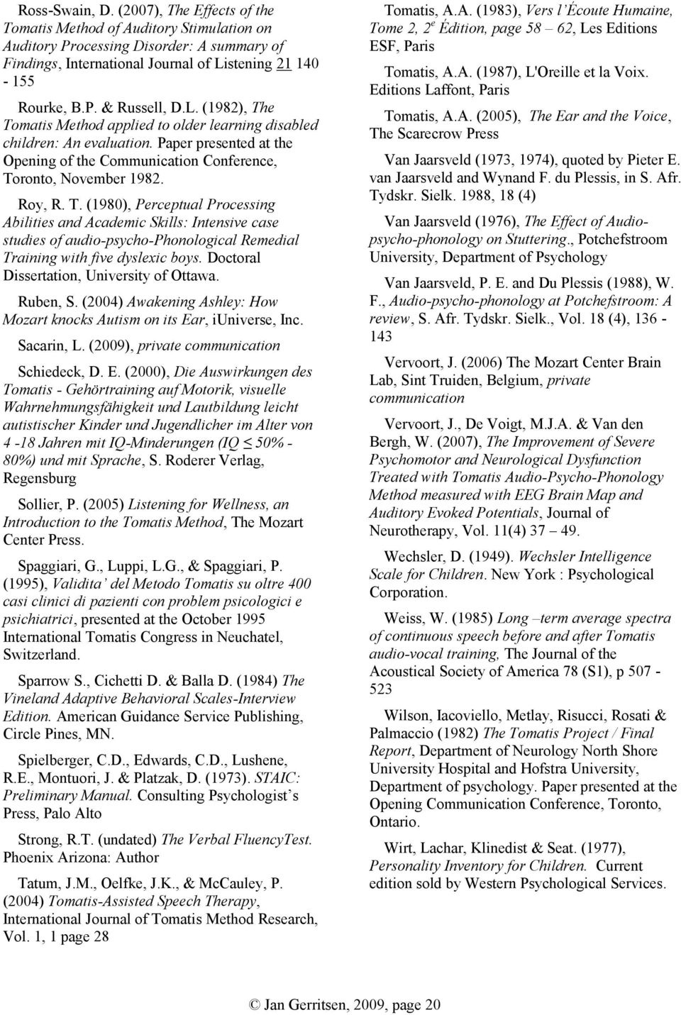 Doctoral Dissertation, University of Ottawa. Ruben, S. (2004) Awakening Ashley: How Mozart knocks Autism on its Ea