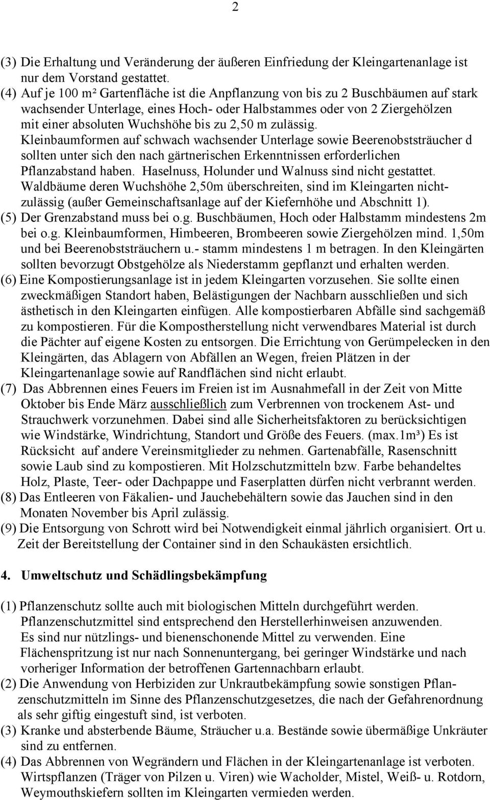 2,50 m zulässig. Kleinbaumformen auf schwach wachsender Unterlage sowie Beerenobststräucher d sollten unter sich den nach gärtnerischen Erkenntnissen erforderlichen Pflanzabstand haben.