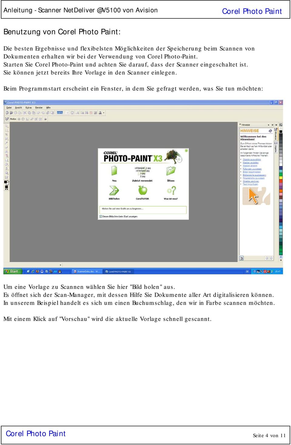 Beim Programmstart erscheint ein Fenster, in dem Sie gefragt werden, was Sie tun möchten: Um eine Vorlage zu Scannen wählen Sie hier "Bild holen" aus.