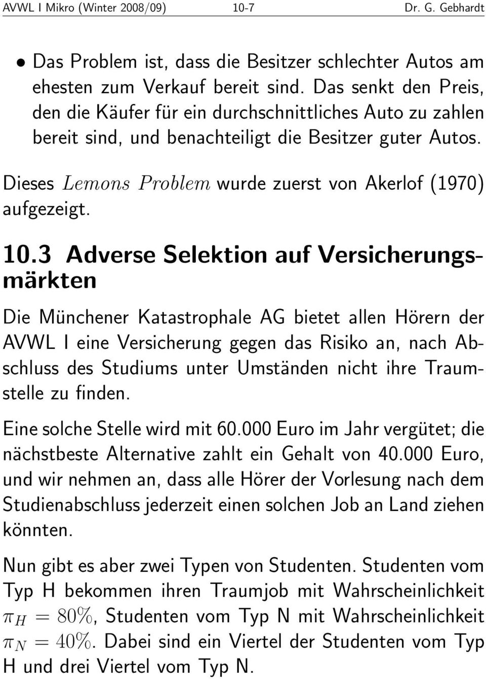 10.3 Adverse Selektion auf Versicherungsmärkten Die Münchener Katastrophale AG bietet allen Hörern der AVWL I eine Versicherung gegen das Risiko an, nach Abschluss des Studiums unter Umständen nicht