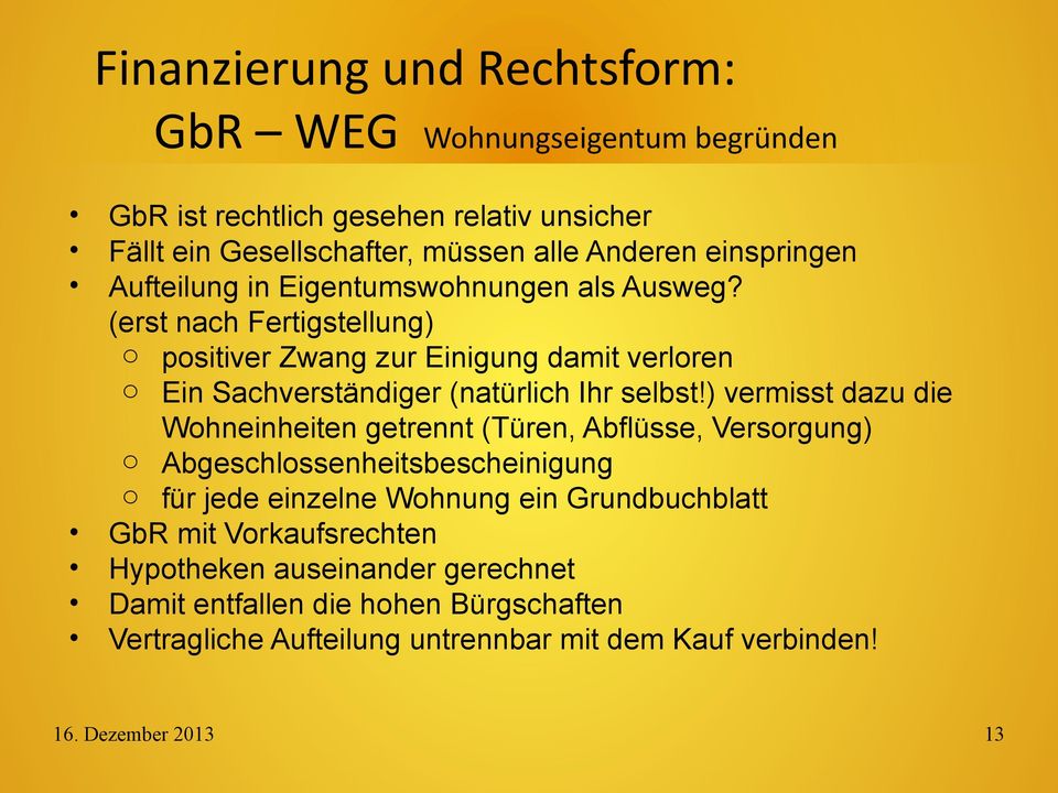 ) vermisst dazu die Wohneinheiten getrennt (Türen, Abflüsse, Versorgung) o Abgeschlossenheitsbescheinigung o für jede einzelne Wohnung ein Grundbuchblatt GbR mit