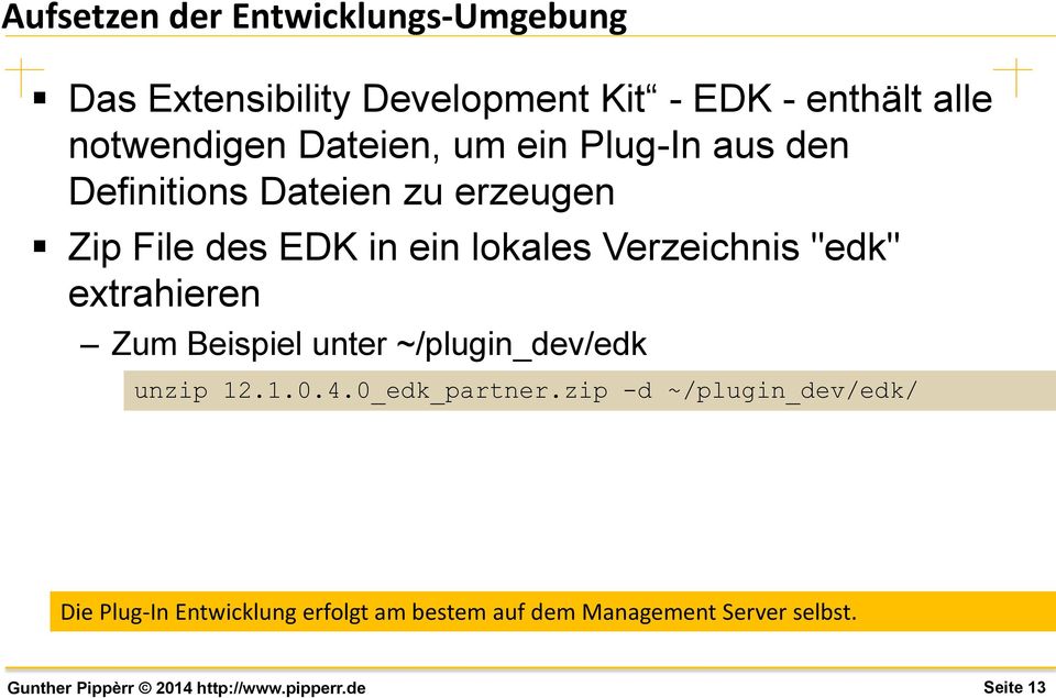 lokales Verzeichnis "edk" extrahieren Zum Beispiel unter ~/plugin_dev/edk unzip 12.1.0.4.