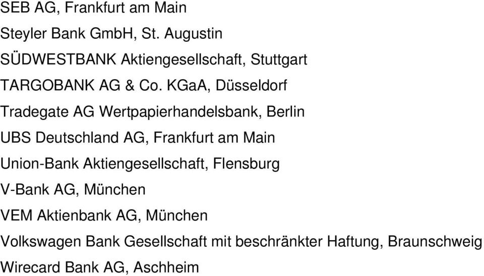 KGaA, Düsseldorf Tradegate AG Wertpapierhandelsbank, Berlin UBS Deutschland AG, Frankfurt am Main