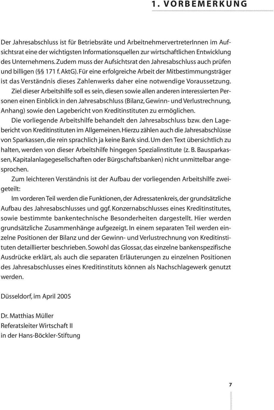 Für eine erfolgreiche Arbeit der Mitbestimmungsträger ist das Verständnis dieses Zahlenwerks daher eine notwendige Voraussetzung.