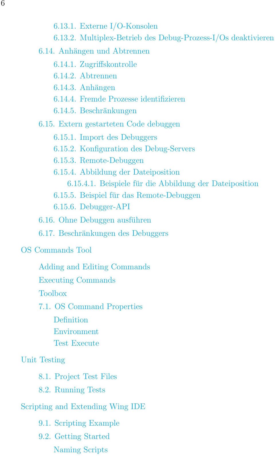 15.5. Beispiel für das Remote-Debuggen 6.15.6. Debugger-API 6.16. Ohne Debuggen ausführen 6.17. Beschränkungen des Debuggers OS Commands Tool Adding and Editing Commands Executing Commands Toolbox 7.
