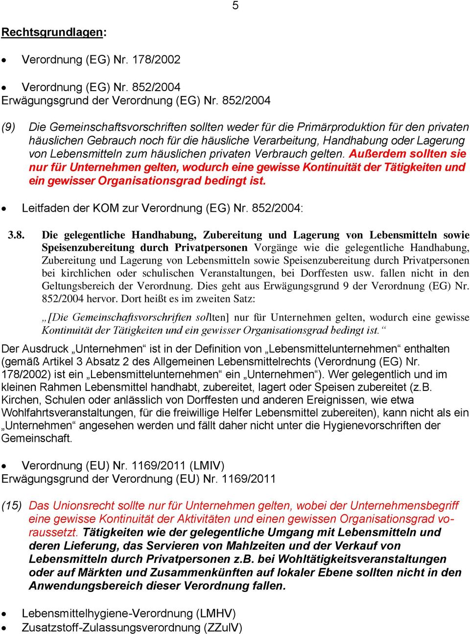 zum häuslichen privaten Verbrauch gelten. Außerdem sollten sie nur für Unternehmen gelten, wodurch eine gewisse Kontinuität der Tätigkeiten und ein gewisser Organisationsgrad bedingt ist.