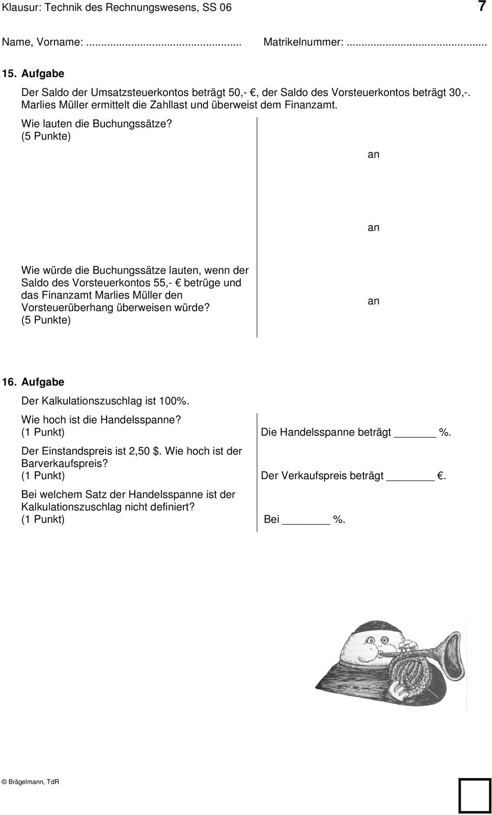 Wie würde die Buchungssätze lauten, wenn der Saldo des Vorsteuerkontos 55,- betrüge und das Finzamt Marlies Müller den Vorsteuerüberhg überweisen würde? 16.