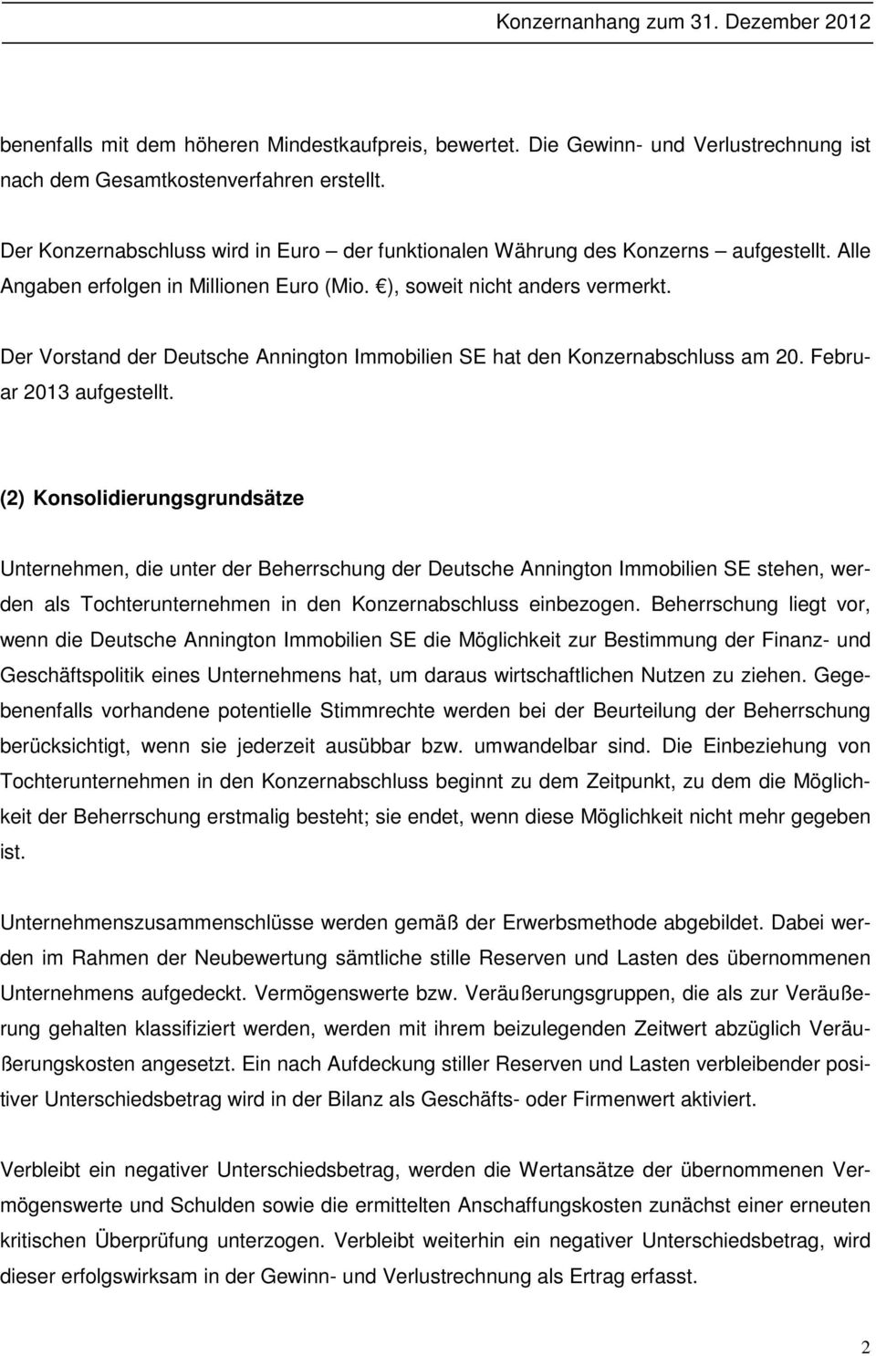 Der Vorstand der Deutsche Annington Immobilien SE hat den Konzernabschluss am 20. Februar 2013 aufgestellt.