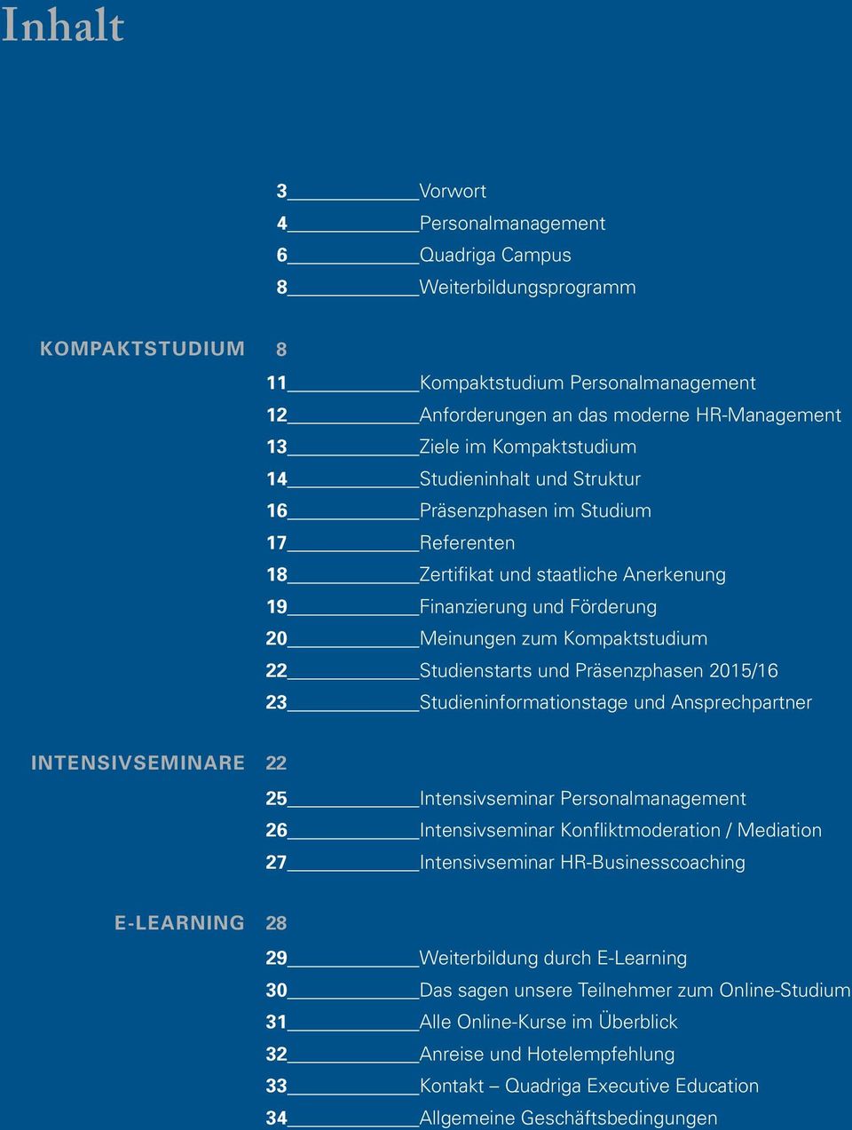 Studieninformationstage und Ansprechpartner Intensivseminare 22 25 Intensivseminar 26 Intensivseminar Konfliktmoderation / Mediation 27 Intensivseminar HR-Businesscoaching E-Learning 28 29