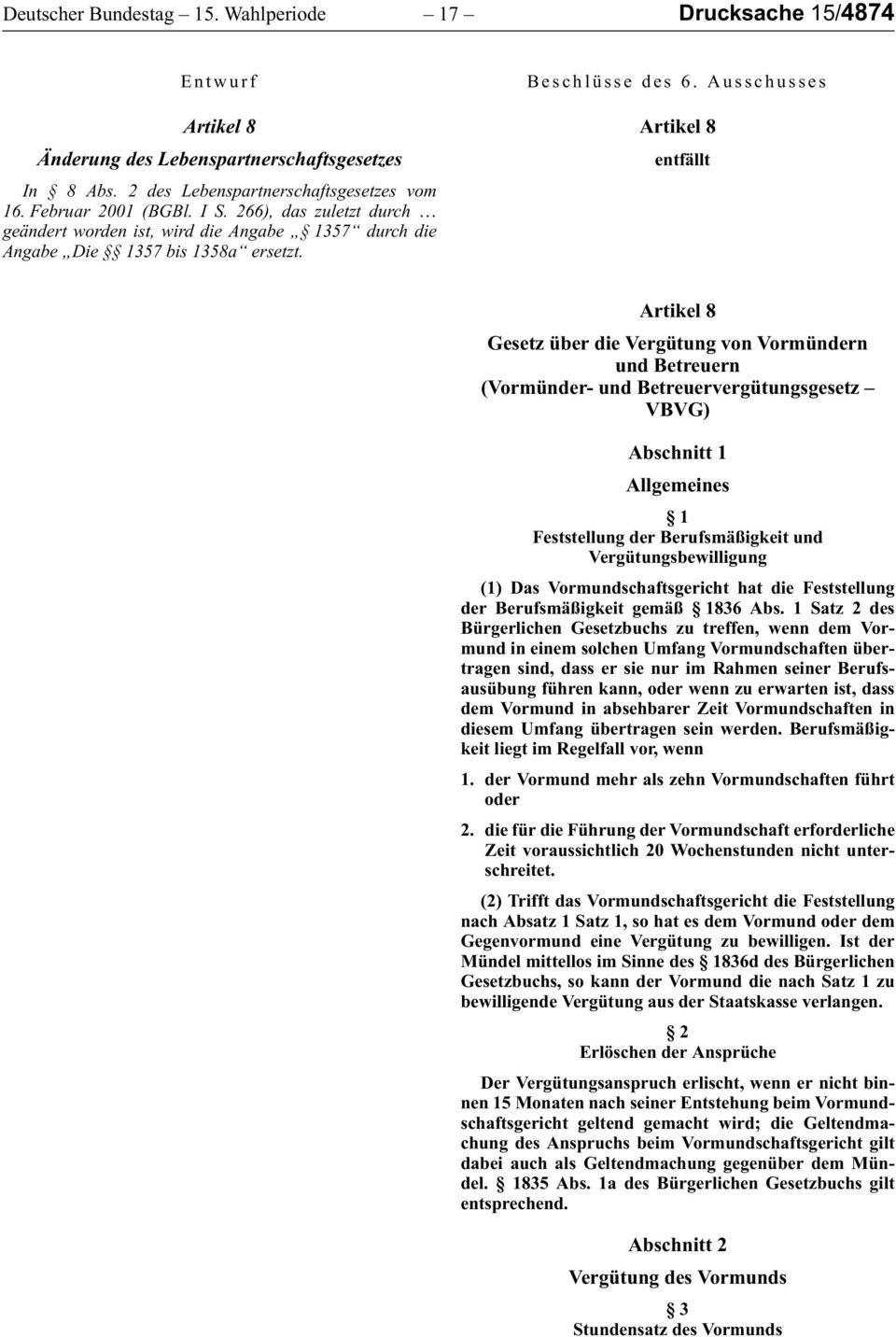 Artikel 8 entfällt Artikel 8 Gesetz über die Vergütung von Vormündern und Betreuern (Vormünder- und Betreuervergütungsgesetz VBVG) Abschnitt 1 Allgemeines 1 Feststellung der Berufsmäßigkeit und