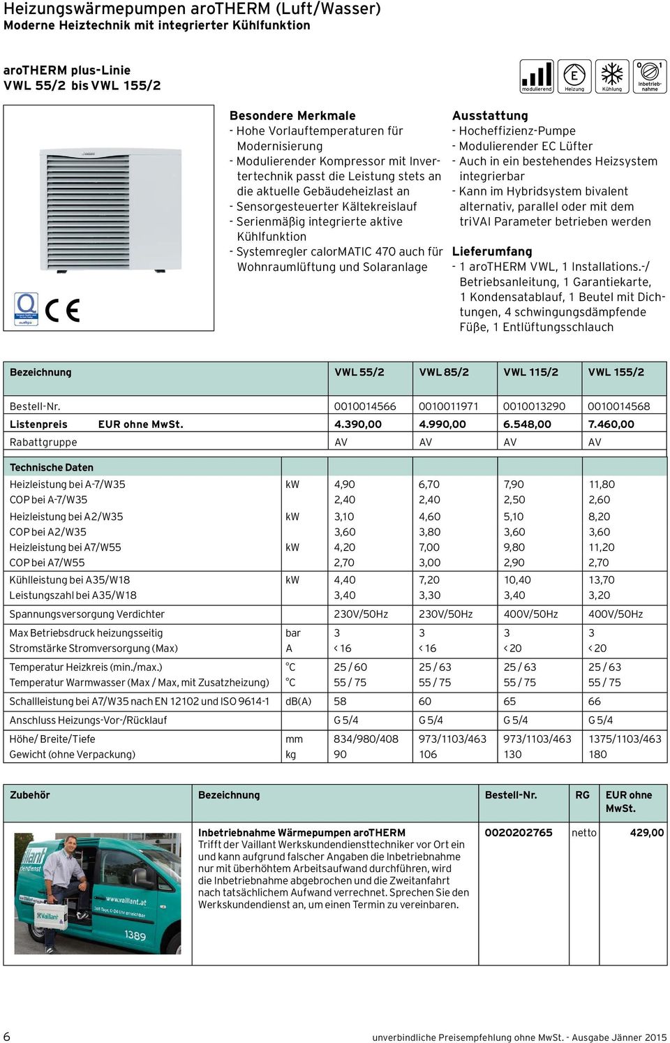 integrierte aktive Kühlfunktion - Systemregler calormatic 470 auch für Wohnraumlüftung und Solaranlage Ausstattung - Hocheffizienz-Pumpe - Modulierender EC Lüfter - Auch in ein bestehendes Heizsystem