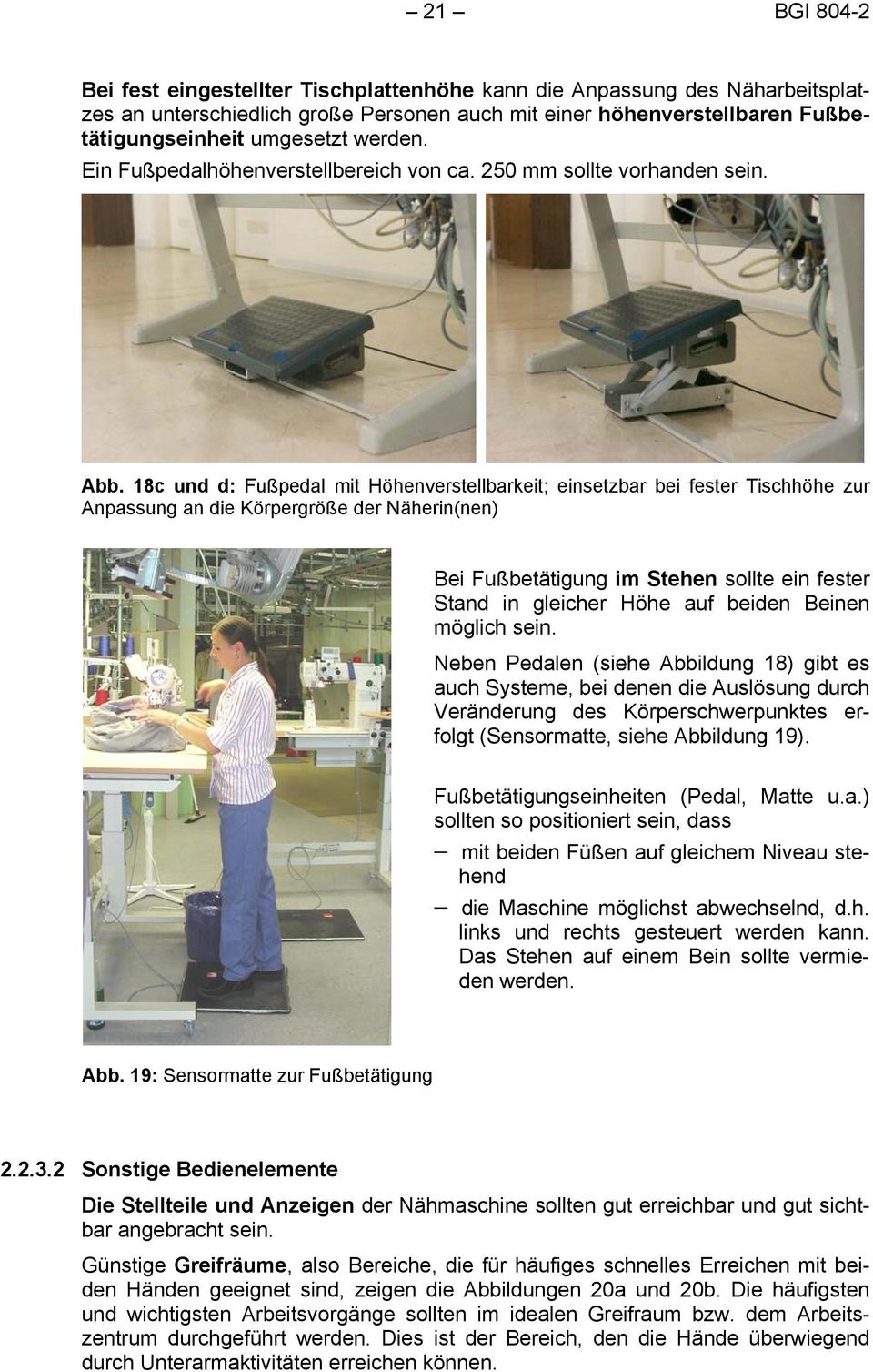 18c und d: Fußpedal mit Höhenverstellbarkeit; einsetzbar bei fester Tischhöhe zur Anpassung an die Körpergröße der Näherin(nen) Bei Fußbetätigung im Stehen sollte ein fester Stand in gleicher Höhe