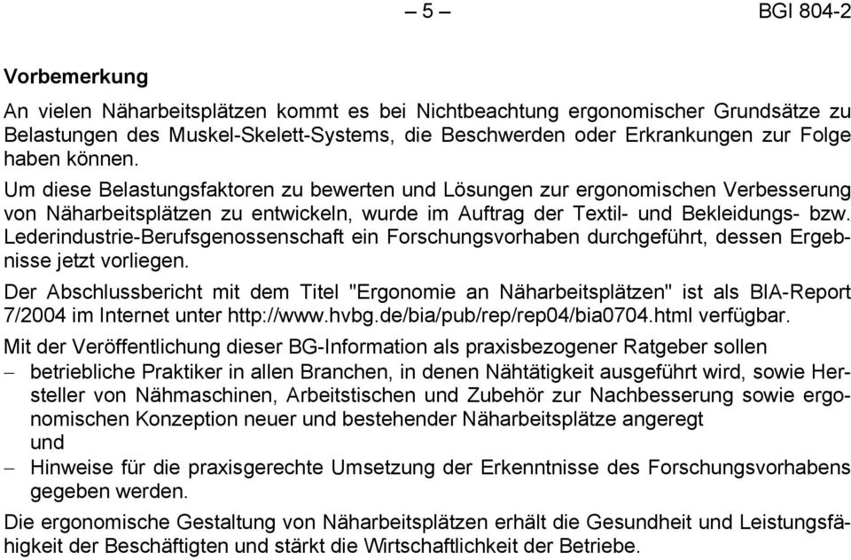 Lederindustrie-Berufsgenossenschaft ein Forschungsvorhaben durchgeführt, dessen Ergebnisse jetzt vorliegen.