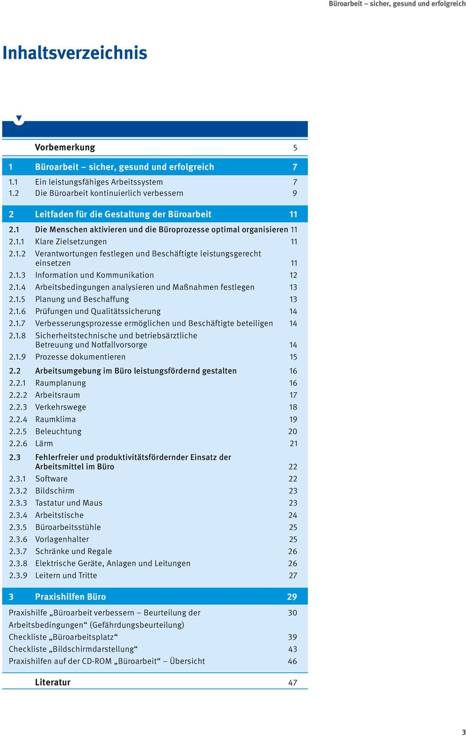 1.3 Information und Kommunikation 12 2.1.4 Arbeitsbedingungen analysieren und Maßnahmen festlegen 13 2.1.5 Planung und Beschaffung 13 2.1.6 Prüfungen und Qualitätssicherung 14 2.1.7 Verbesserungsprozesse ermöglichen und Beschäftigte beteiligen 14 2.