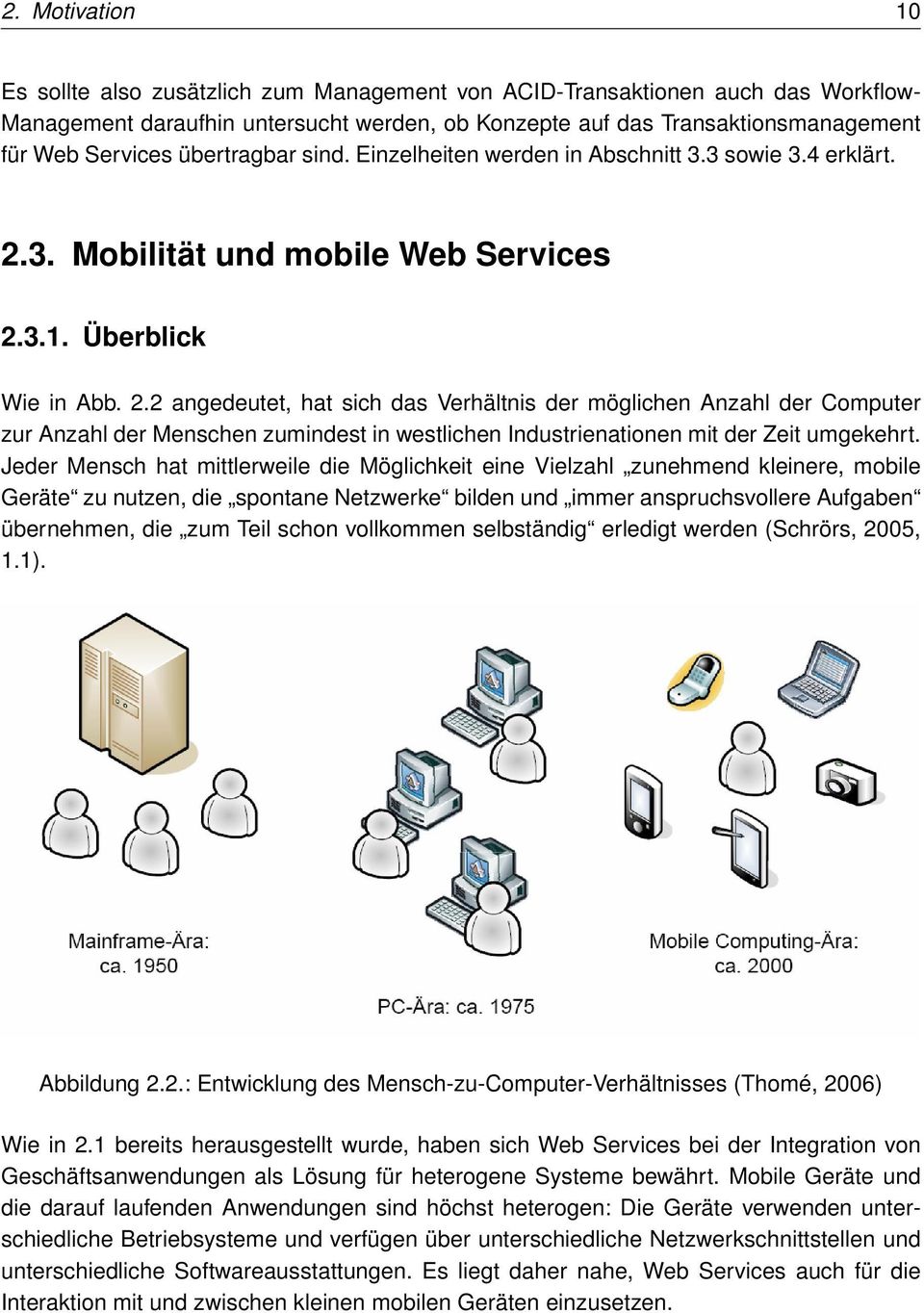 3. Mobilität und mobile Web Services 2.3.1. Überblick Wie in Abb. 2.2 angedeutet, hat sich das Verhältnis der möglichen Anzahl der Computer zur Anzahl der Menschen zumindest in westlichen Industrienationen mit der Zeit umgekehrt.