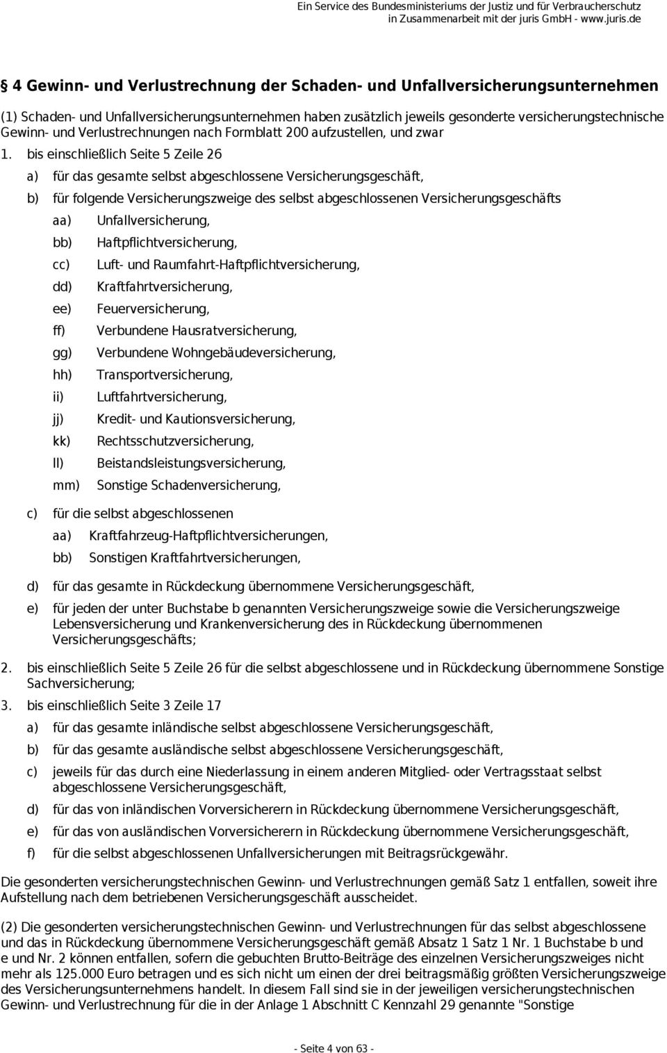 bis einschließlich Seite 5 Zeile 26 a) für das gesamte selbst abgeschlossene Versicherungsgeschäft, b) für folgende Versicherungszweige des selbst abgeschlossenen Versicherungsgeschäfts aa) bb) cc)