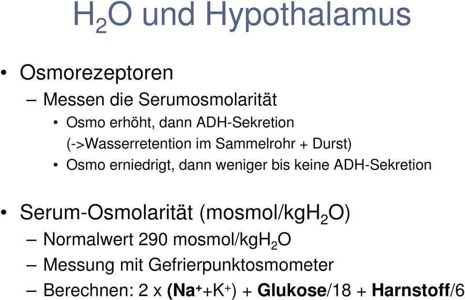 bis keine ADH-Sekretion Serum-Osmolarität (mosmol/kgh 2 O) Normalwert 290 mosmol/kgh 2