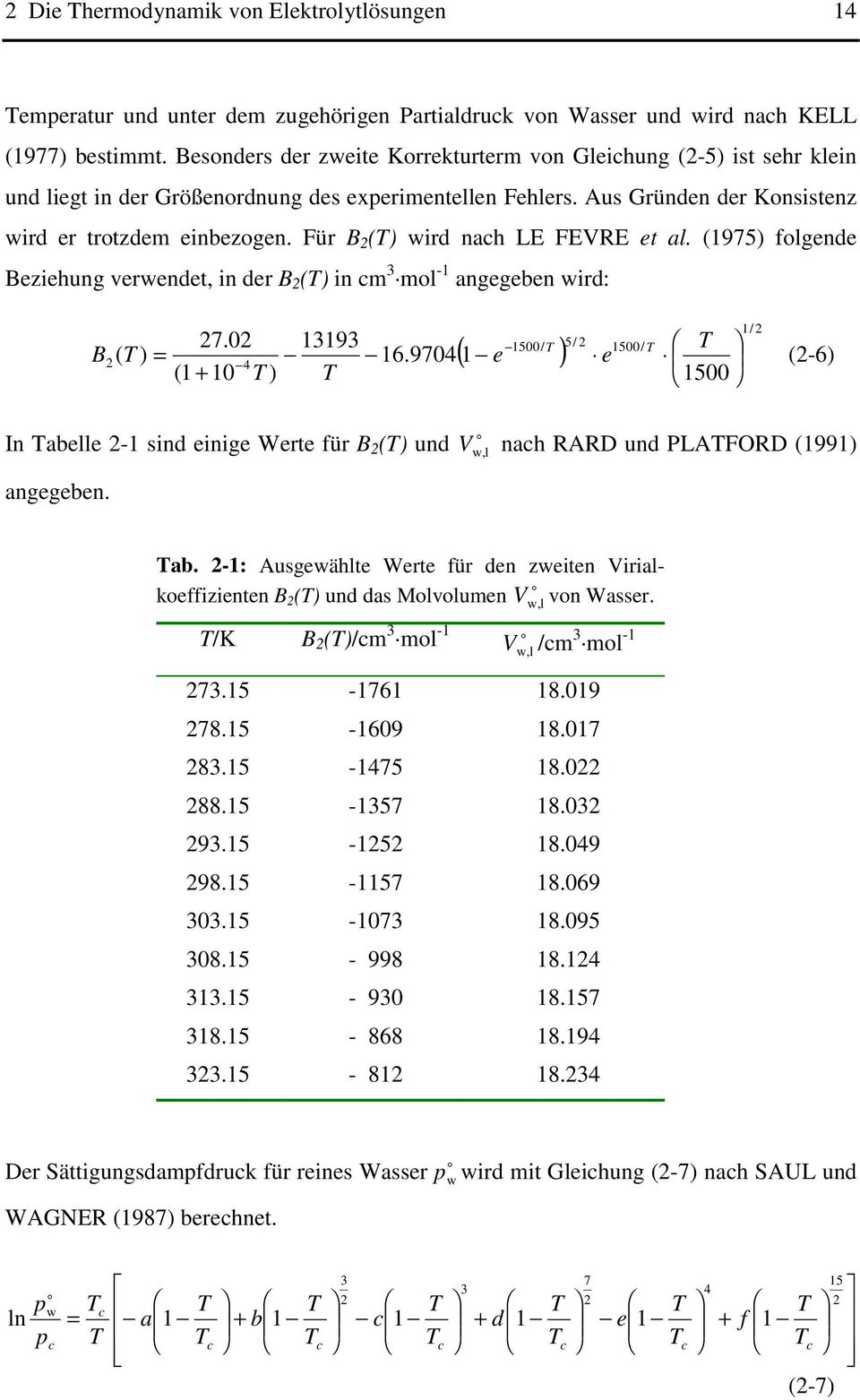 Für B 2 (T) wird nach LE FEVRE et al. (1975) folgende Beziehung verwendet, in der B 2 (T) in cm 3 mol -1 angegeben wird: B 27.02 (1 + 10 T ) 13193 T 1500/ T ( e ) T 1500 5/ 2 1500/ T 2( T ) = 16.