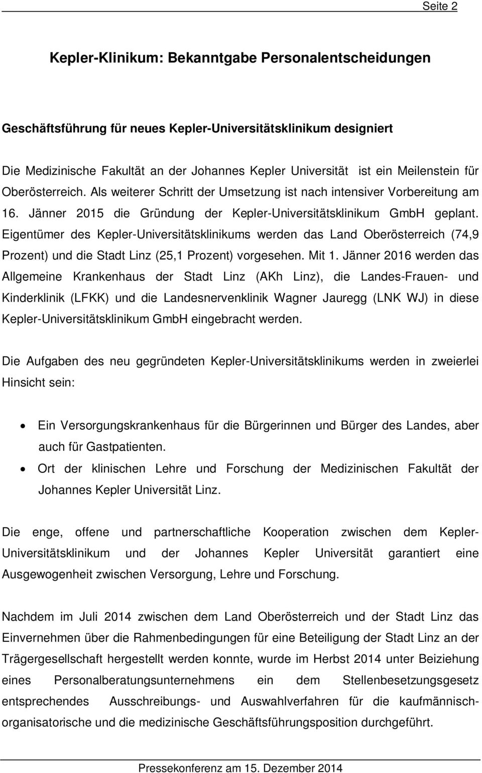 Eigentümer des Kepler-Universitätsklinikums werden das Land Oberösterreich (74,9 Prozent) und die Stadt Linz (25,1 Prozent) vorgesehen. Mit 1.