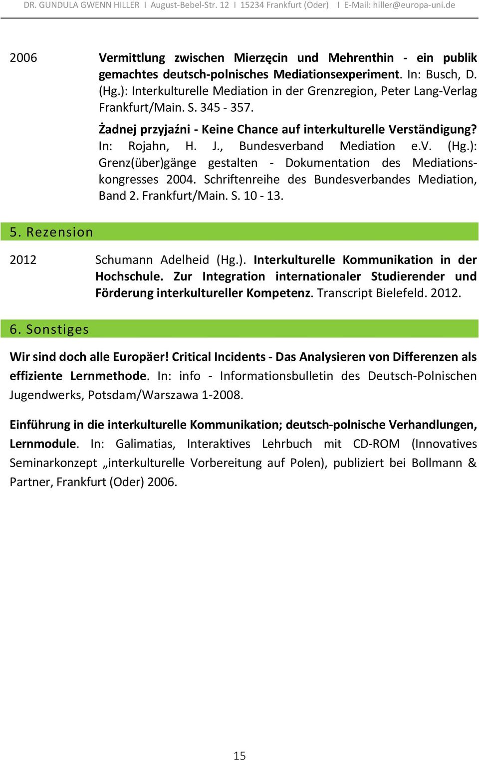 , Bundesverband Mediation e.v. (Hg.): Grenz(über)gänge gestalten - Dokumentation des Mediationskongresses 2004. Schriftenreihe des Bundesverbandes Mediation, Band 2. Frankfurt/Main. S. 10-13.