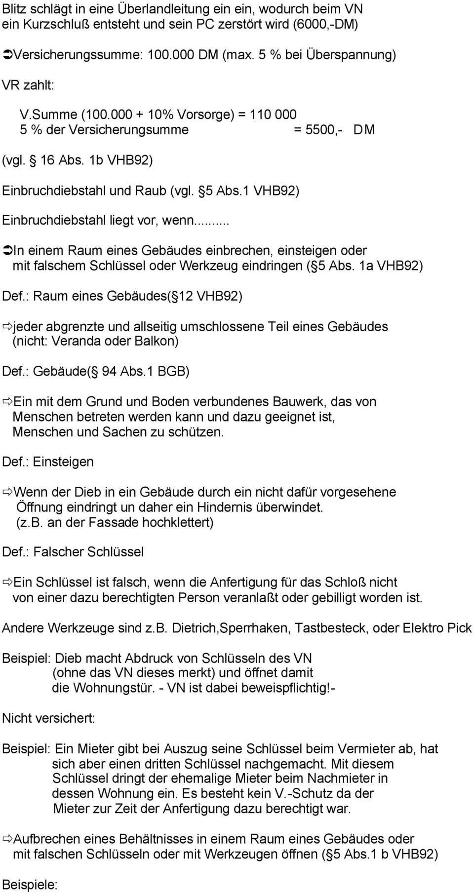 .. In einem Raum eines Gebäudes einbrechen, einsteigen oder mit falschem Schlüssel oder Werkzeug eindringen ( 5 Abs. 1a VHB92) Def.