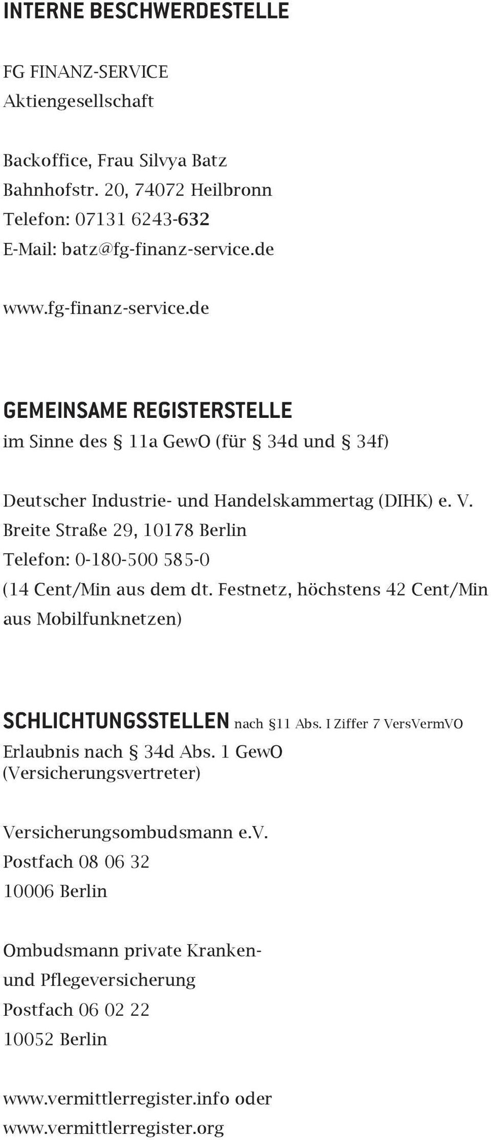 Breite Straße 29, 10178 Berlin Telefon: 0-180-500 585-0 (14 Cent/Min aus dem dt. Festnetz, höchstens 42 Cent/Min aus Mobilfunknetzen) Schlichtungsstellen nach 11 Abs.