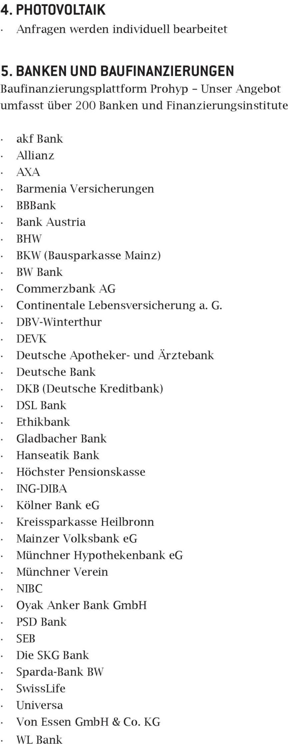 Austria BHW BKW (Bausparkasse Mainz) BW Bank Commerzbank AG Continentale Lebensversicherung a. G.