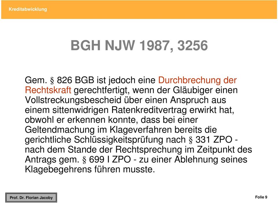 Anspruch aus einem sittenwidrigen Ratenkreditvertrag erwirkt hat, obwohl er erkennen konnte, dass bei einer Geltendmachung im