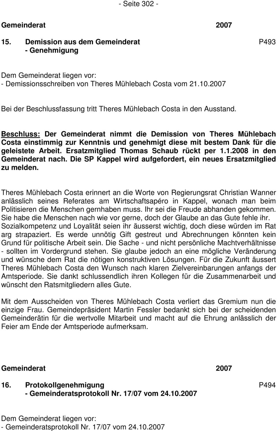 Beschluss: Der Gemeinderat nimmt die Demission von Theres Mühlebach Costa einstimmig zur Kenntnis und genehmigt diese mit bestem Dank für die geleistete Arbeit.