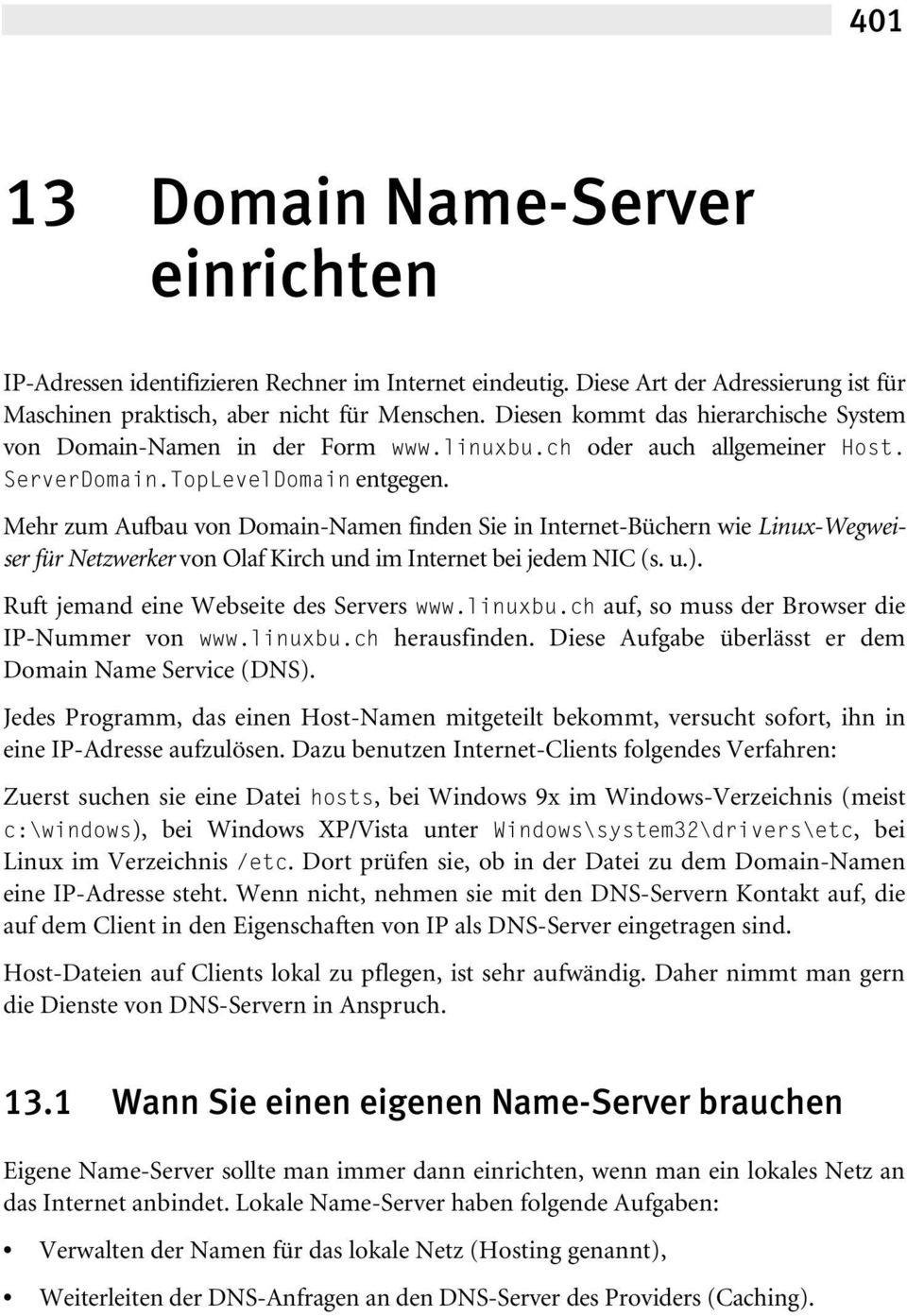 Mehr zum Aufbau von Domain-Namen finden Sie in Internet-Büchern wie Linux-Wegweiser für Netzwerker von Olaf Kirch und im Internet bei jedem NIC (s. u.). Ruft jemand eine Webseite des Servers www.