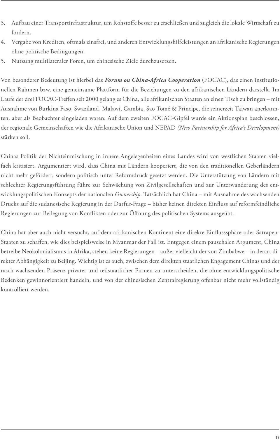 Nutzung multilateraler Foren, um chinesische Ziele durchzusetzen. Von besonderer Bedeutung ist hierbei das Forum on China-Africa Cooperation (FOCAC), das einen institutionellen Rahmen bzw.